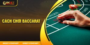 Cách chơi baccarat