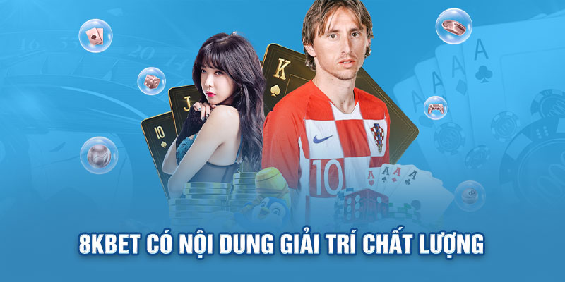 8KBET có nội dung giải trí chất lượng 