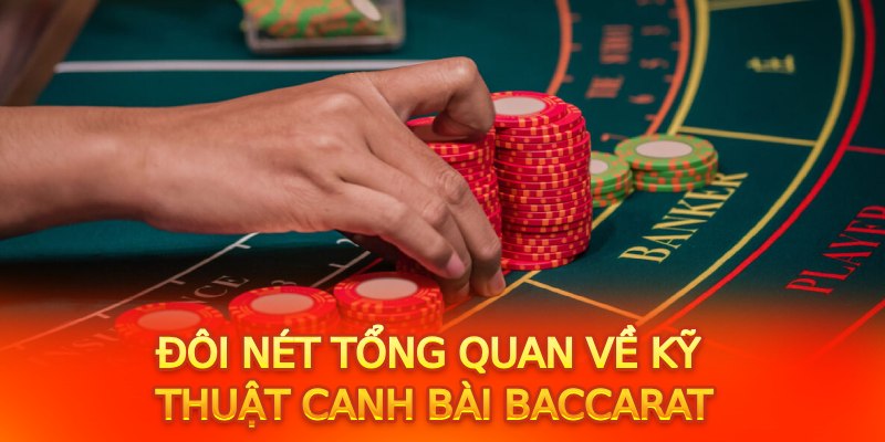 Đôi nét tổng quan về kỹ thuật canh bài baccarat