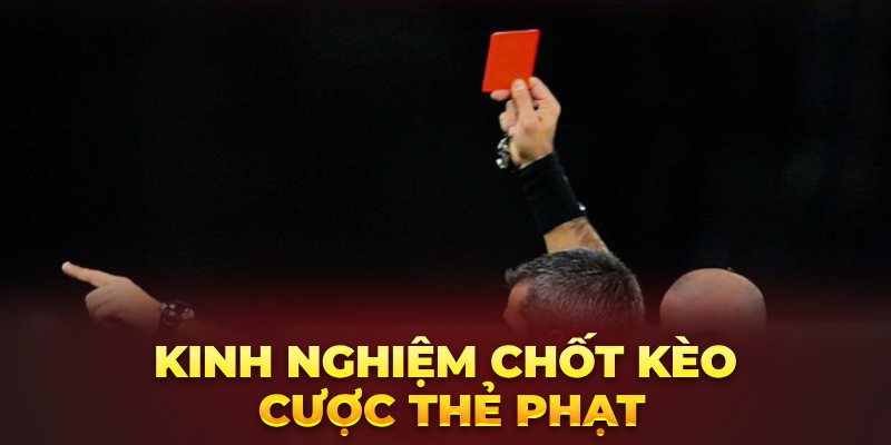 Kinh nghiệm chốt kèo cược thẻ phạt