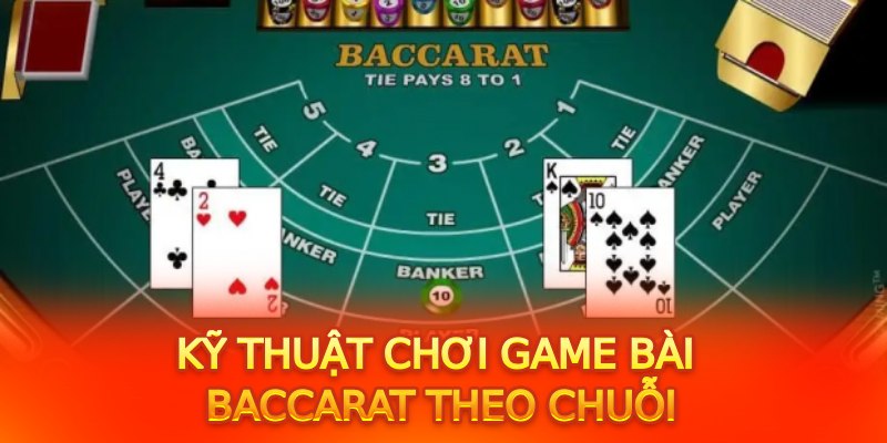 Kỹ thuật chơi game bài baccarat theo chuỗi