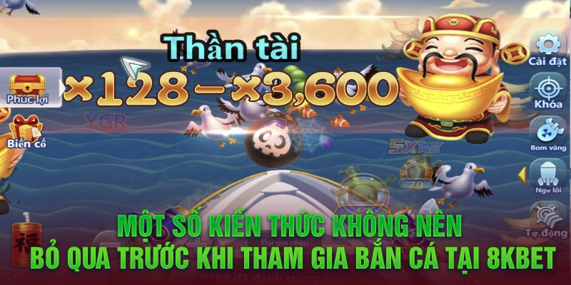 Một số kiến thức không nên bỏ qua trước khi tham gia bắn cá tại 8KBet