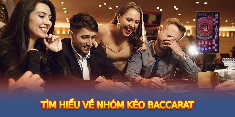 Tìm hiểu về nhóm kéo Baccarat