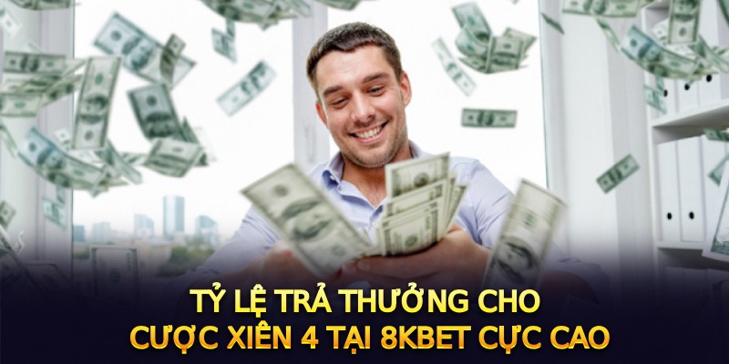 Tỷ lệ trả thưởng cho cược xiên 4 tại 8Kbet cực cao