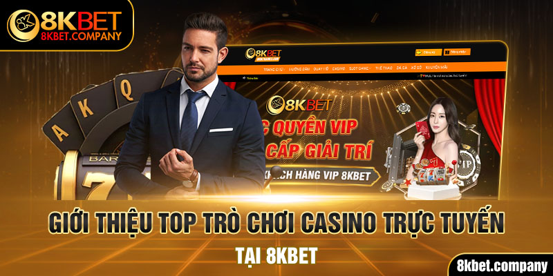 Giới thiệu top trò chơi casino trực tuyến tại 8kbet