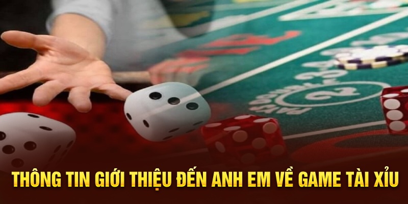 Thông tin giới thiệu đến anh em về game Tài Xỉu 